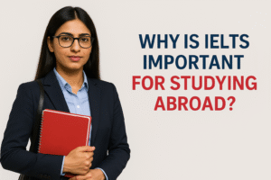 Why is IELTS Important for Studying Abroad?