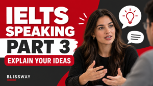 IELTS Speaking Part 3 practice: explain ideas with reasons and examples, Blissway