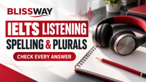 Blissway IELTS Listening spelling and plural answer checks with headphones and notebook